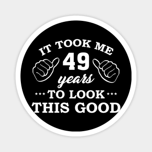 Birthday It Took 49 Years To Look This Good Funny Magnet